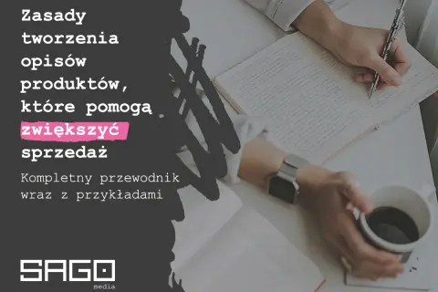 Zasady tworzenia opisów produktów, które pomogą zwiększyć sprzedaż. Kompletny przewodnik wraz z przykładami.