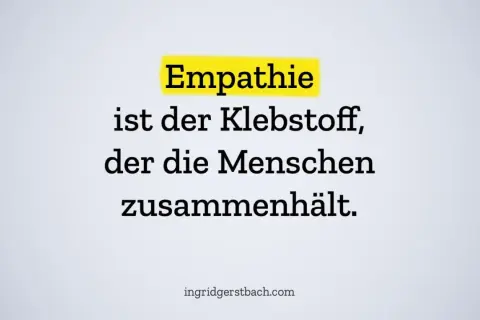 Empathie ist der Klebstoff, der die Menschen zusammenhält. Wer wenig empathisch ist, vergisst diesen wichtigen Kitt.