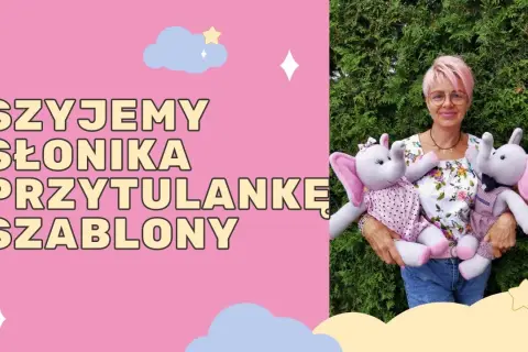 Jak uszyć przytulankę krok po kroku - proste i kreatywne sposoby