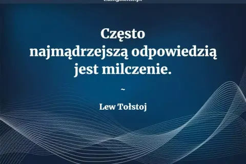 Cytaty o milczeniu: "Często najmądrzejszą odpowiedzią jest milczenie." - Lew Tołstoj.
