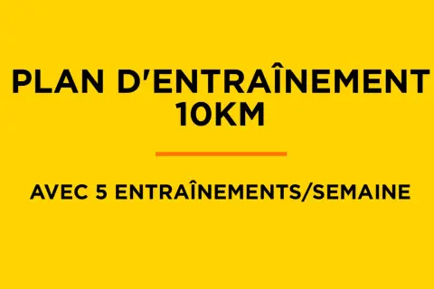 Plan d'entraînement 10km : 5 entraînements par semaine pour atteindre vos objectifs.