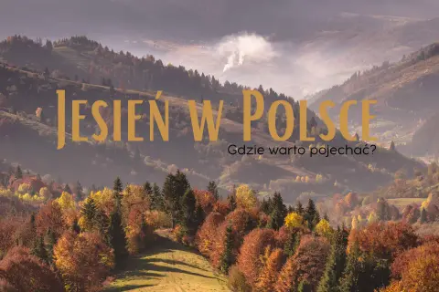 Górzyste krajobrazy Polski jesienią, pełne barwnych liści. Odkryj najlepsze miejsca na podziwianie jesiennych kolorów.