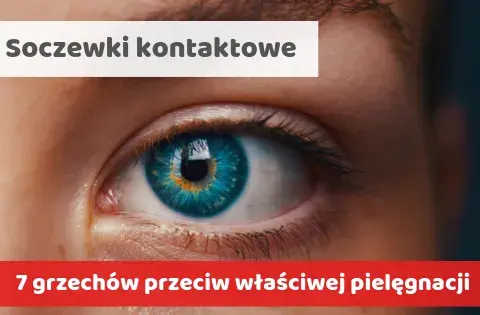 Soczewki kontaktowe: czy szkodzą? Poznaj prawdę i unikaj błędów