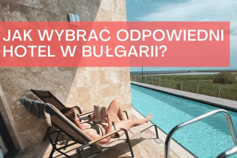 Jaki hotel w Bułgarii wybrać? Najlepsze opcje dla każdego budżetu