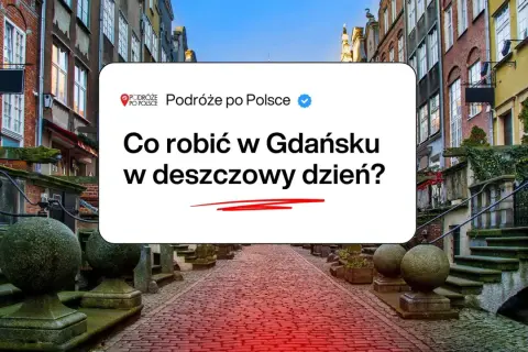 Co robic w Gdansku jak pada? Wąskie uliczki, kamienice i pomysły na deszczowy dzień.