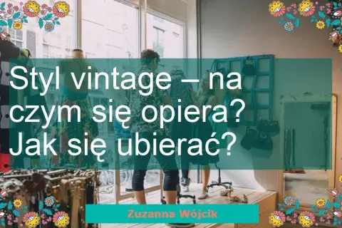 Jak zacząć ubierać się vintage i uniknąć modowych wpadek