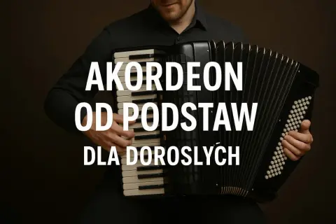 Nauka gry na akordeonie dla dorosłych. Mężczyzna gra na akordeonie, tekst "AKORDEON OD PODSTAW DLA DOROSŁYCH".