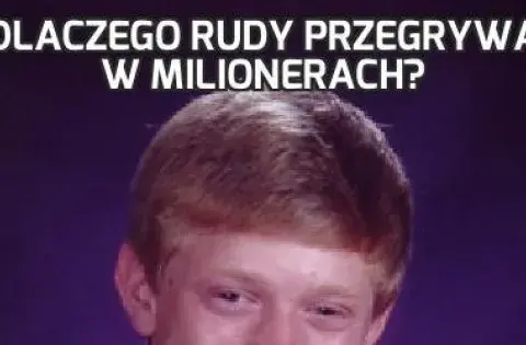 Dlaczego rudy nie wygrał w Milionerach? Prawda o memie
