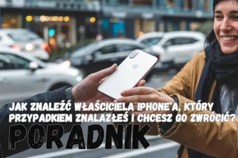 Znalazłeś iPhone'a i nie wiesz, co zrobić? Poradnik, jak znaleźć właściciela zgubionego telefonu.