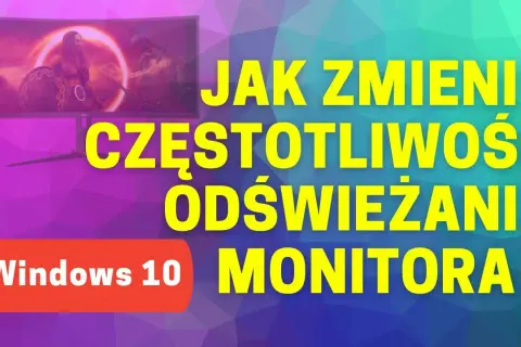 Jak zmienić Hz w monitorze i poprawić jakość obrazu w grach