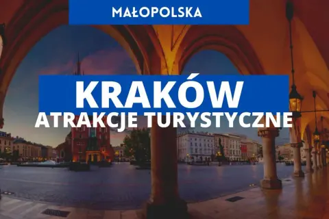 Najważniejsze atrakcje w Krakowie, które musisz zobaczyć