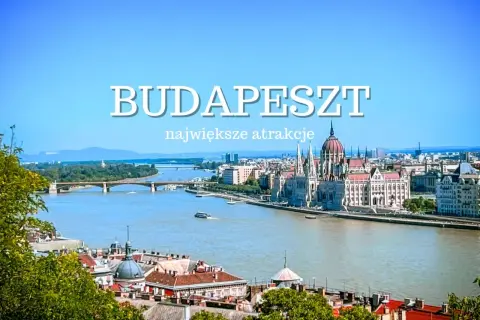 Węgry: Co zobaczyć? Przewodnik po atrakcjach od Budapesztu po termy