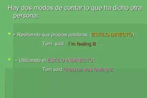 Explica qué es reported speech con ejemplos de estilo directo e indirecto, como "Tom said 'I'm feeling ill'" y "Tom said he was feeling ill".