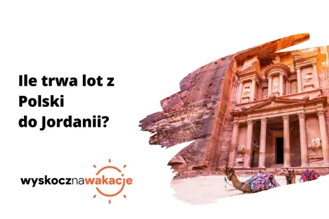 Ile trwa lot z Polski do Jordanii? Wspaniała Petra z wielbłądami czeka na odkrycie.
