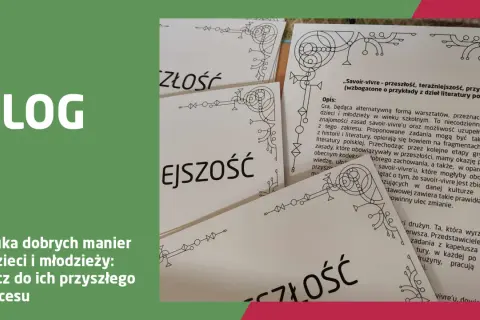 Gra "Savoir-vivre - przeszłość, teraźniejszość, przyszłość" uczy młodzież zasad dobrych manier, łącząc historię z literaturą.