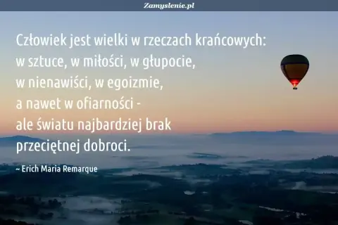 Wartościowy człowiek cytaty: Człowiek wielki w skrajnościach, ale światu brakuje przeciętnej dobroci. Widok na mgliste wzgórza o wschodzie słońca i balon.