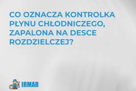 Co oznacza kontrolka płynu chłodniczego zapalona na desce rozdzielczej? Może to sygnalizować wysoką temperaturę płynu chłodniczego.