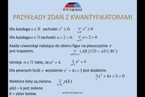 Przykłady zdań z kwantyfikatorami: dla każdego x, dla każdego n, każdy czworokąt, istnieje n, dla pewnych liczb x, niektóre koty.