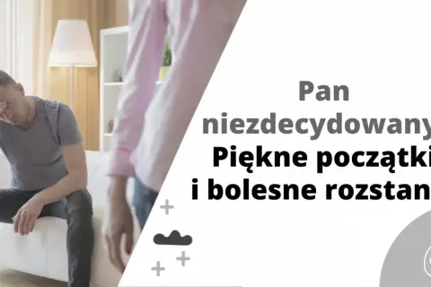 Zmartwiony mężczyzna siedzi na kanapie. Dziś jesteśmy inni niż wczoraj, bo pan niezdecydowany przeżywa piękne początki i bolesne rozstania.
