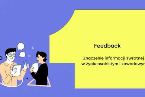 Kultura feedbacku co to znaczy i jak wpłynąć na rozwój w firmie