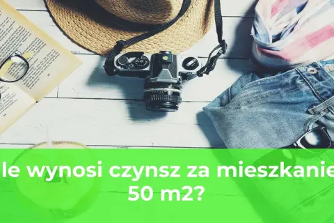 Ile wynosi czynsz za mieszkanie? Sprawdź, co wpływa na ceny!