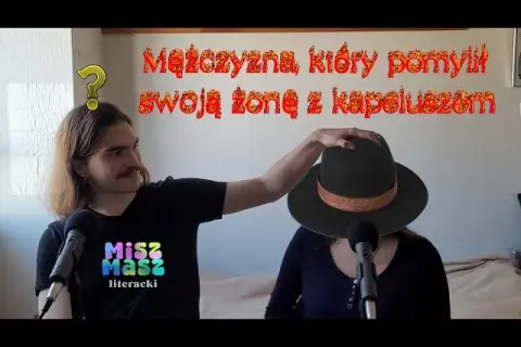 Mężczyzna, który pomylił żonę z kapeluszem - niezwykłe przypadki neurologiczne