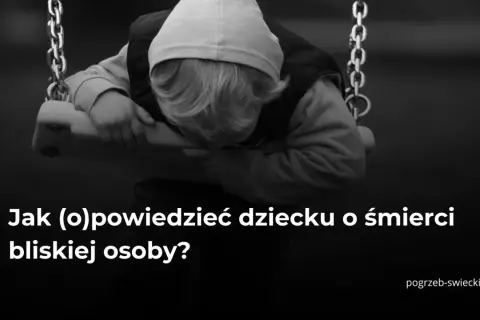 Smutne dziecko na huśtawce, symbol żalu i trudnych chwil. Jak przekazać słowa wsparcia po śmierci bliskiej osoby?