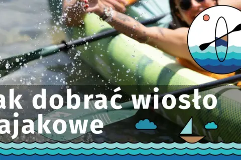 Długość wiosła do kajaka: Wzrost, szerokość, styl pełny poradnik