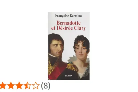 Couverture du livre "Bernadotte et Désirée Clary" de Françoise Kermina, avec les portraits de Désirée Clary et de son époux.