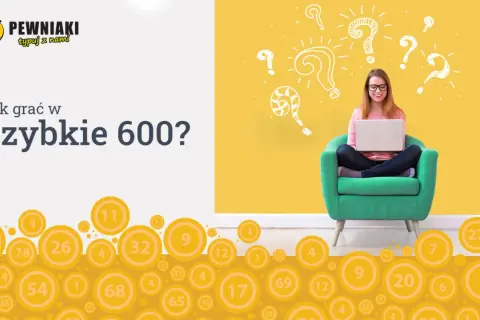 Kobieta z laptopem na tle żółtej ściany z pytajnikami. Obok tekst "Jak grać w Szybkie 600?" i grafika z kółkami liczbowymi.
