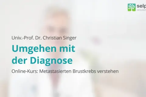 Online-Kurs von Univ.-Prof. Dr. Christian Singer: "Umgehen mit der Diagnose". Der Kurs erklärt, wie man mit metastasiertem Brustkrebs umgeht.