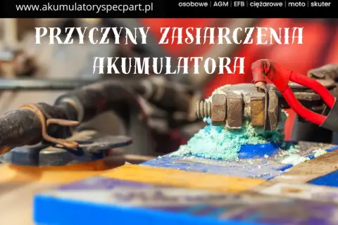 Zasiarczenie akumulatora: Przyczyny i jak skutecznie temu zapobiegać?