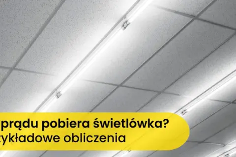 Ile prądu zużywa jarzeniówka i co warto o tym wiedzieć, by oszczędzać