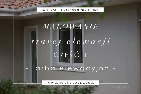 Malowanie starej elewacji – poradnik, jak wybrać farbę elewacyjną. Część 1.