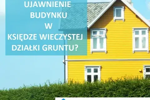 Jak ujawnić budynek w księdze wieczystej i uniknąć problemów prawnych