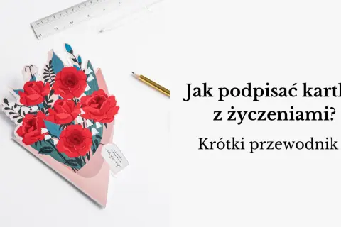 Jak podpisać kartkę z życzeniami, by uczynić ją wyjątkową i osobistą
