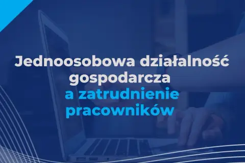 Jednoosobowa działalność gospodarcza – czy możesz zatrudnić pracownika?