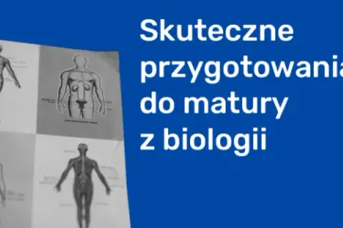 Jak zdać maturę z biologii na 90 i uniknąć najczęstszych błędów