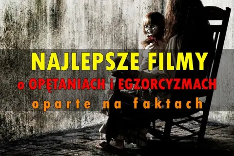 Przerażające horrory oparte na faktach: 10 filmów na CDA