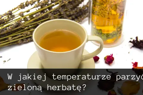 Zielona herbata w jakiej temperaturze? Odkryj idealne warunki parzenia