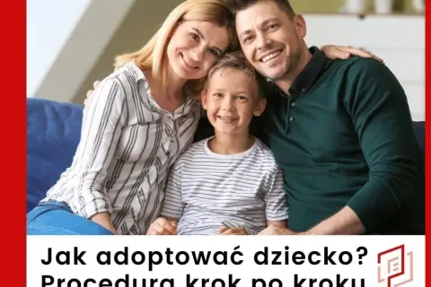 Jak adoptować dziecko w Polsce – kroki, wymagania i wsparcie dla rodziców