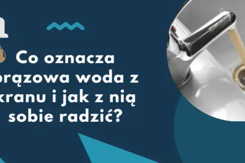 Brudna woda z kranu? Dowiedz się, gdzie zgłosić problem i jak działać