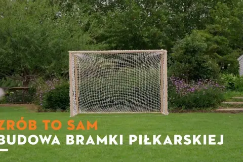 Jak zrobić bramki do piłki nożnej - proste kroki i materiały, które musisz znać