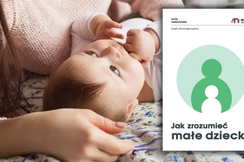 Jak zrozumieć małe dziecko? Sekrety skutecznej komunikacji rodzicielskiej
