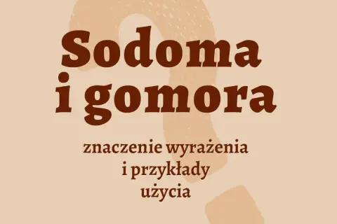 Sodoma i gomora frazeologizm: znaczenie, pochodzenie i przykłady użycia