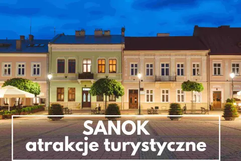 Sanok atrakcje turystyczne - 10 miejsc, które musisz zobaczyć