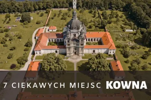 Kowno atrakcje turystyczne, które musisz zobaczyć podczas wizyty