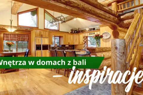 Jak urządzić dom z bali: inspiracje na piękne i funkcjonalne wnętrza