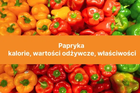 Papryka ile kalorii? Zaskakujące wartości odżywcze, które musisz znać