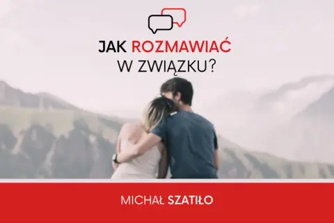 Jak rozmawiać w związku, by uniknąć konfliktów i zbudować bliskość